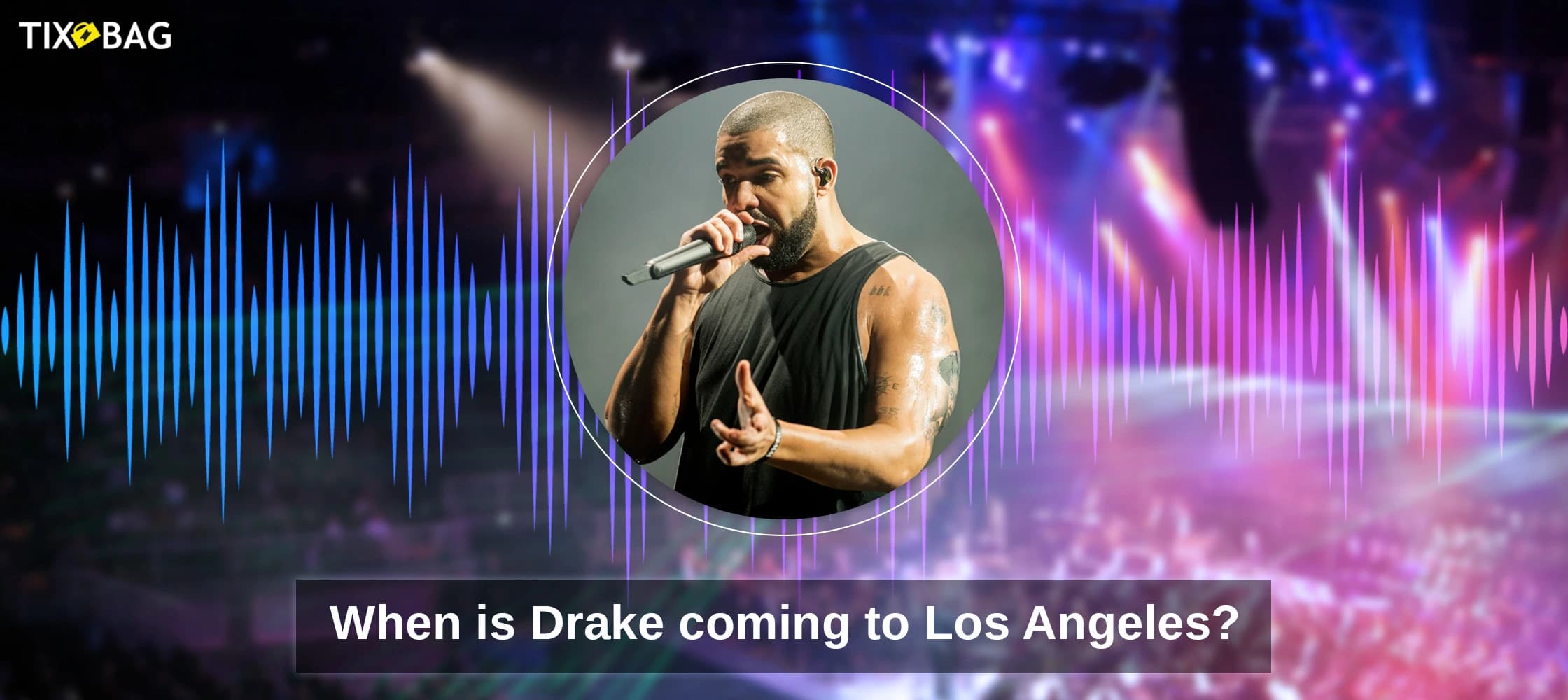 When is Drake coming to Los Angeles?