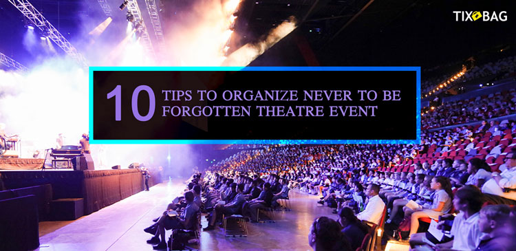 10 Tips To Organize Never To Be Forgotten Theatre Event
