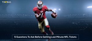 5 Questions To Ask Before Getting Last Minute NFL Tickets