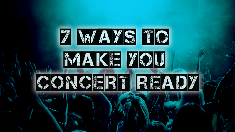 7 Ways To Make You Concert Ready