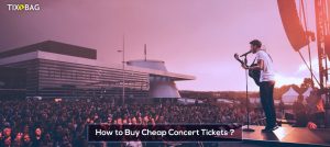 How to Buy Cheap Concert Tickets?