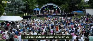Top 5 Best Outdoor Concert Venues in US & Upcoming Concerts This Summer