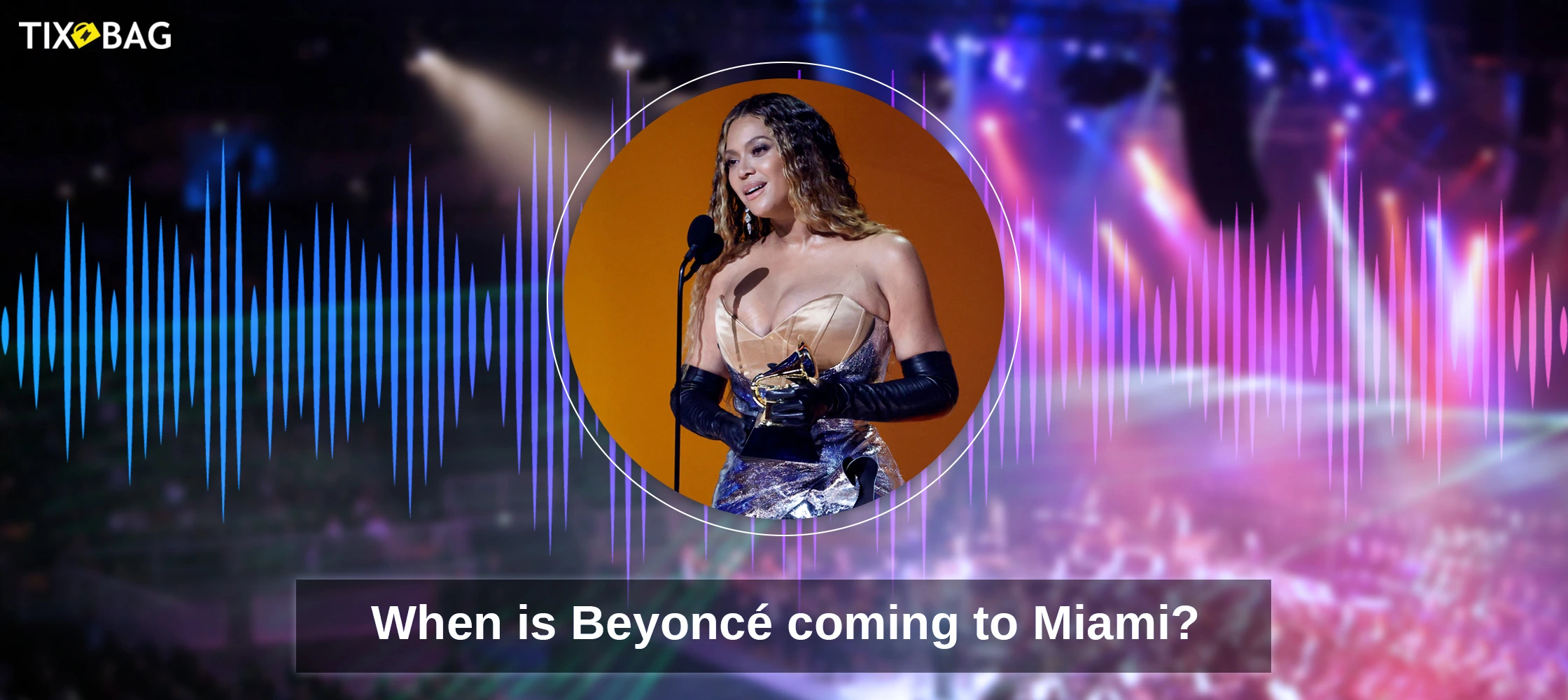 When is Beyoncé coming to Miami?
