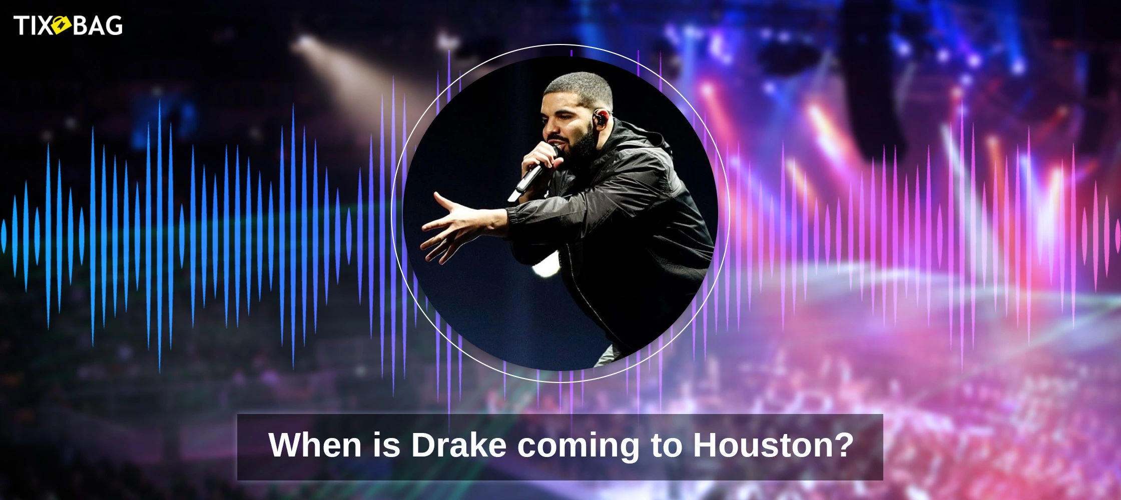 When is Drake coming to Houston?