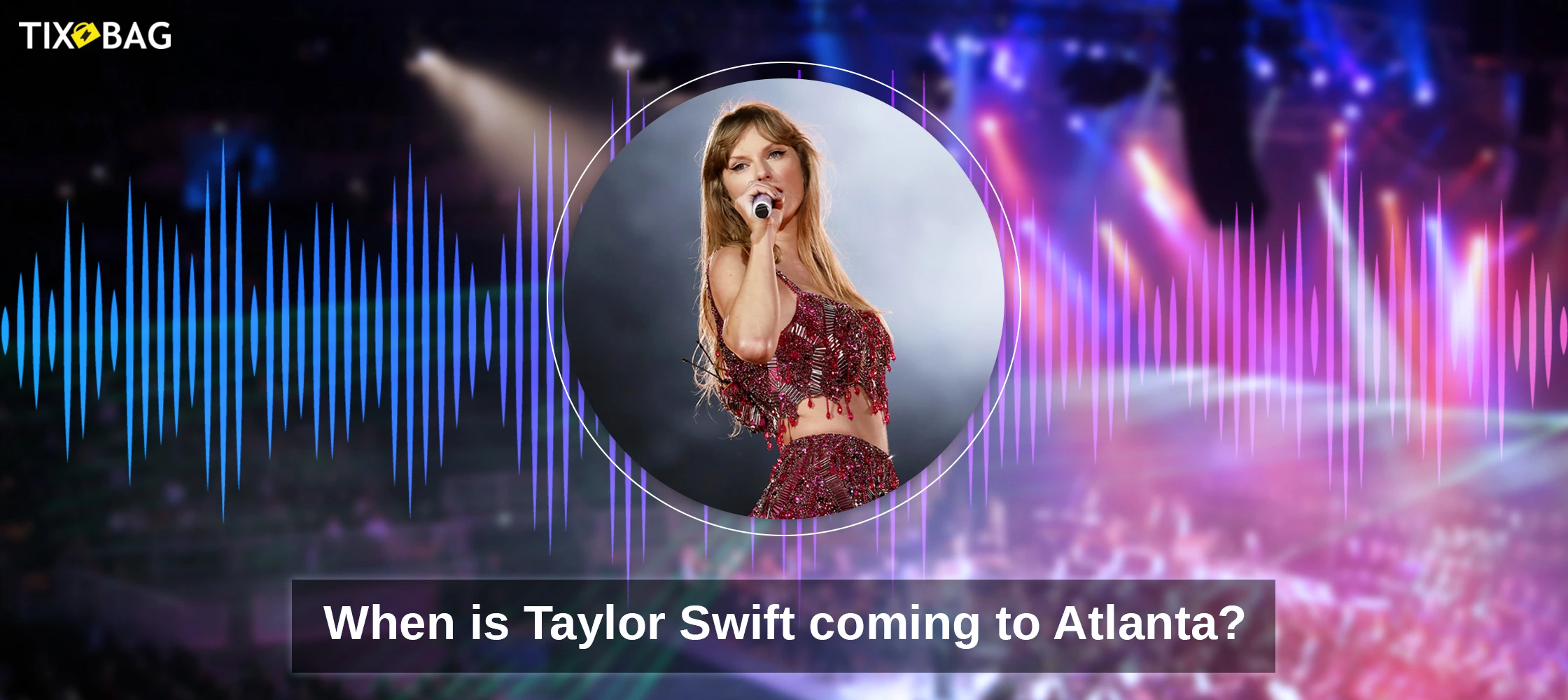 When is Taylor Swift coming to Atlanta?