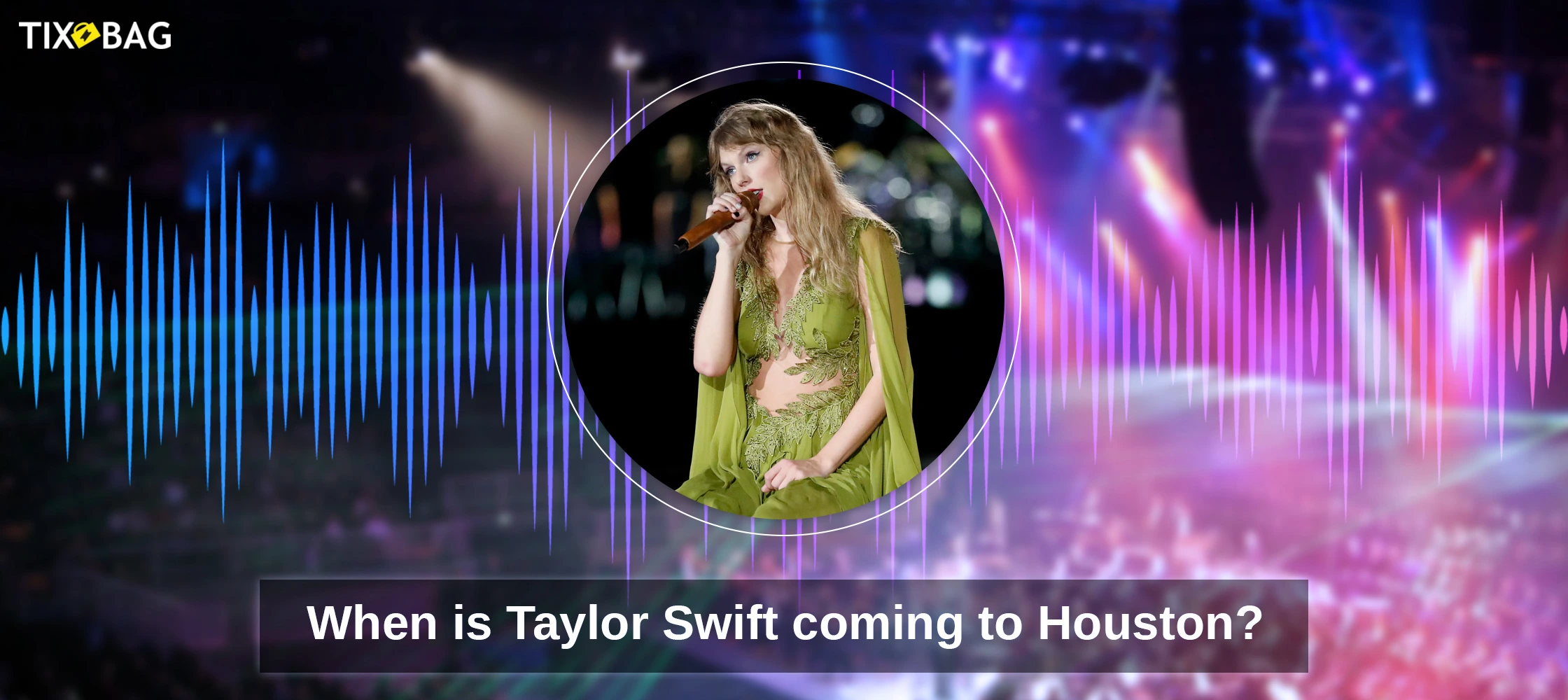 When is Taylor Swift coming to Houston?